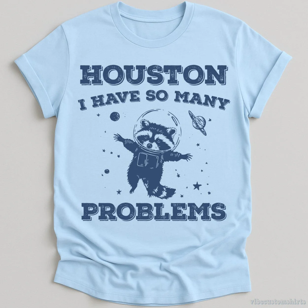 Houston I Have So Many Problems Raccoon T-Shirt