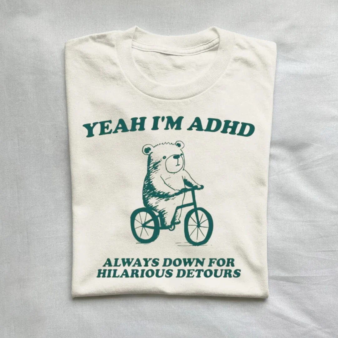 Yeah I'm Adhd Always Down For Hilarious T-Shirt